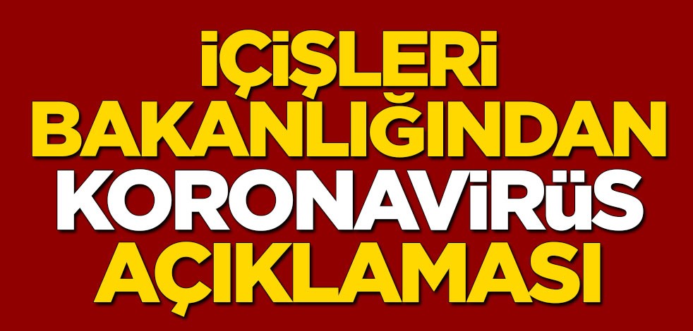 İçişleri Bakanlığından koronavirüs açıklaması