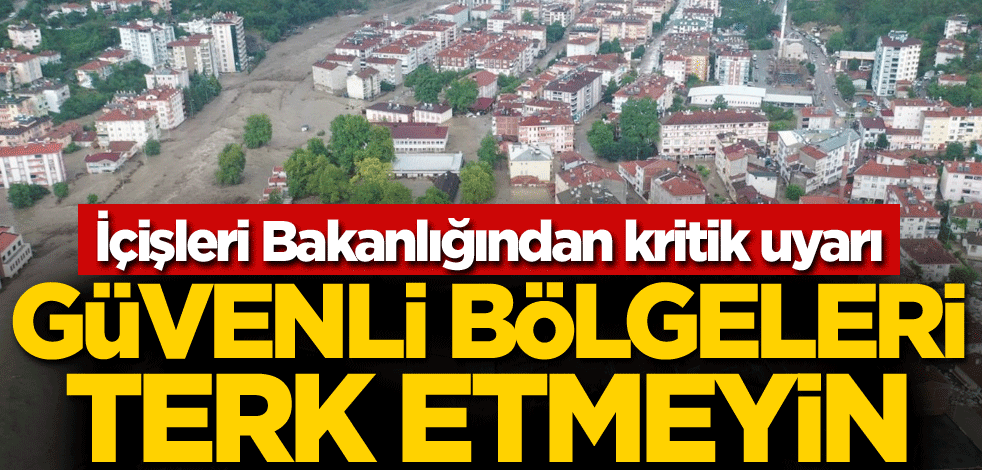 İçişleri Bakanlığından kritik uyarı! Güvenli bölgeleri terk etmeyin