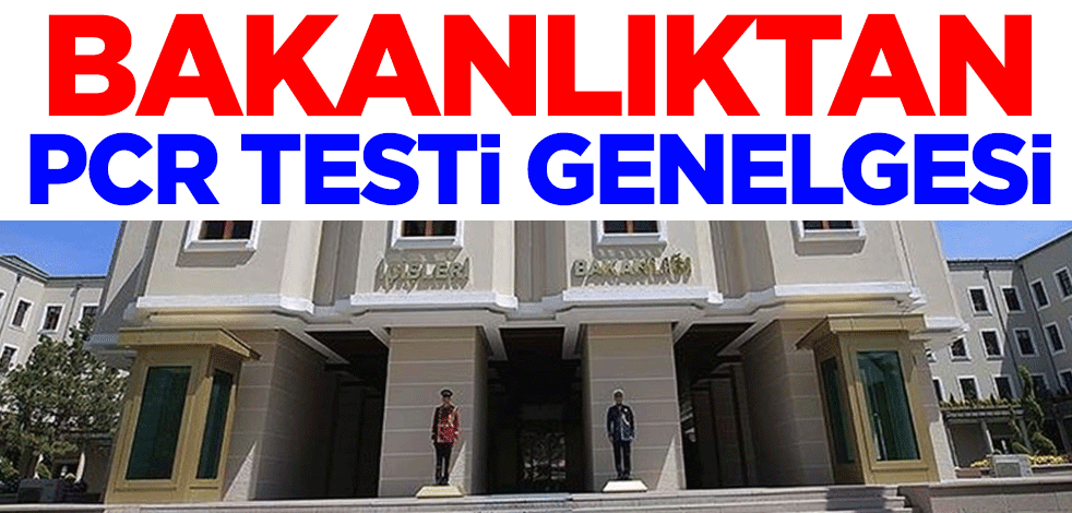 İçişleri Bakanlığı'ndan PCR Testi genelgesi