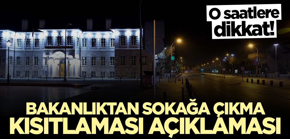 İçişleri Bakanlığı'ndan sokağa çıkma kısıtlaması açıklaması