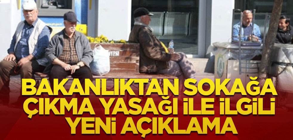 İçişleri Bakanlığı'ndan sokağa çıkma yasağı ile ilgili yeni açıklama!