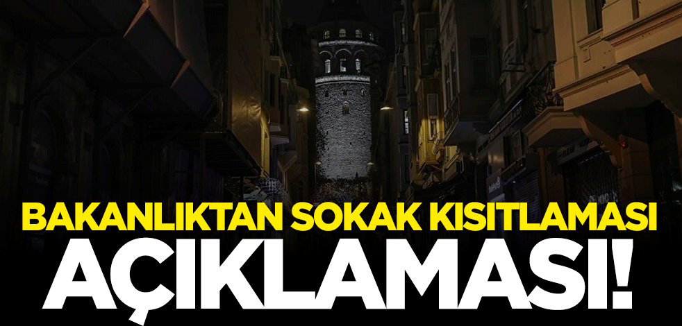 İçişleri Bakanlığı'ndan sokak kısıtlaması açıklaması