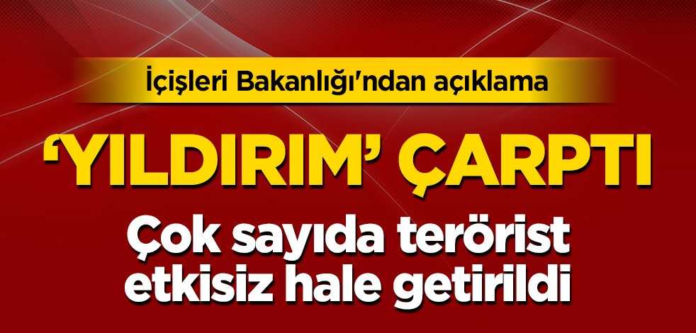 İçişleri Bakanlığı'ndan son dakika açıklaması! 'Yıldırım' çarptı, çok sayıda terörist etkisiz