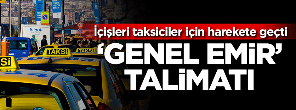 İçişleri Bakanlığından taksiciler için genel emir talimatı