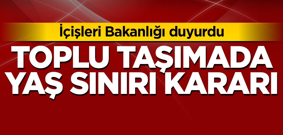 İçişleri Bakanlığı’ndan toplu taşımada yaş sınırı kararı
