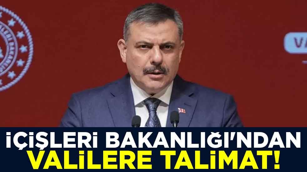 İçişleri Bakanlığı'ndan valilere talimat!