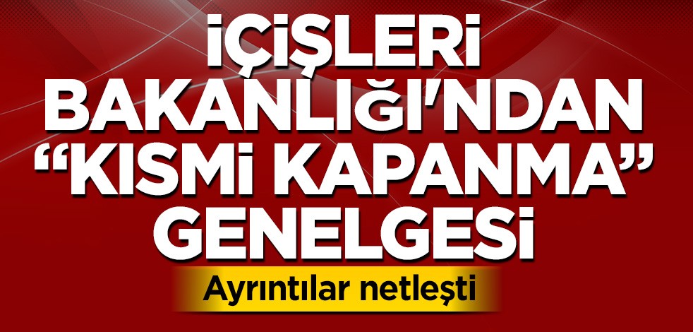 İçişleri Bakanlığı'ndan valiliklere kapanma genelgesi