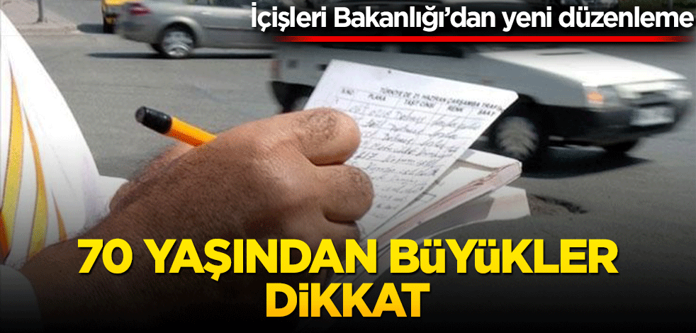 İçişleri Bakanlığı'ndan yeni düzenleme! 70 yaşından büyükler dikkat