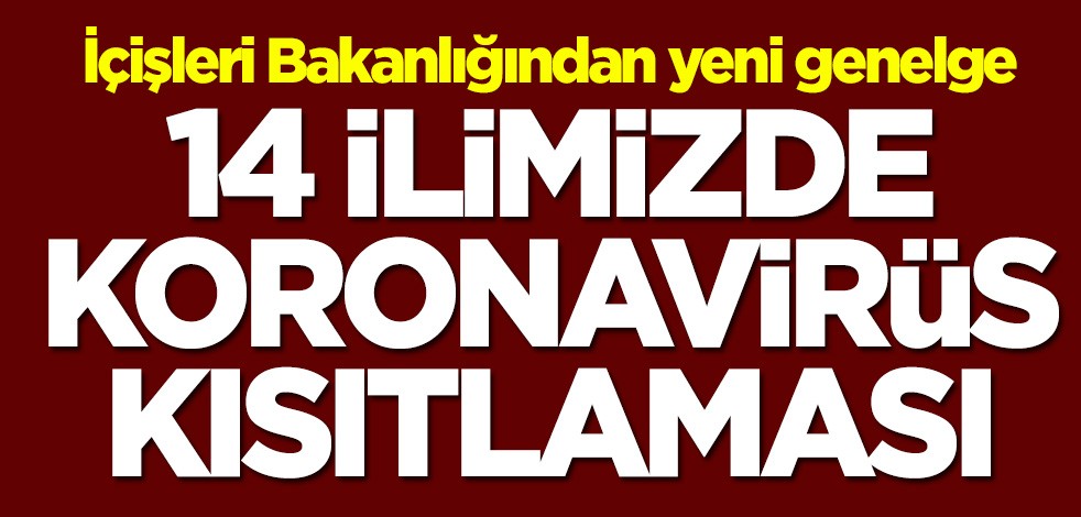 İçişleri Bakanlığından yeni genelge! 14 ilde koronavirüs kısıtlaması