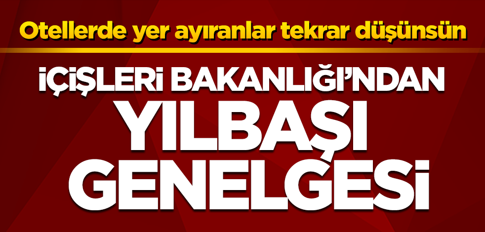 İçişleri Bakanlığı'ndan yılbaşı genelgesi