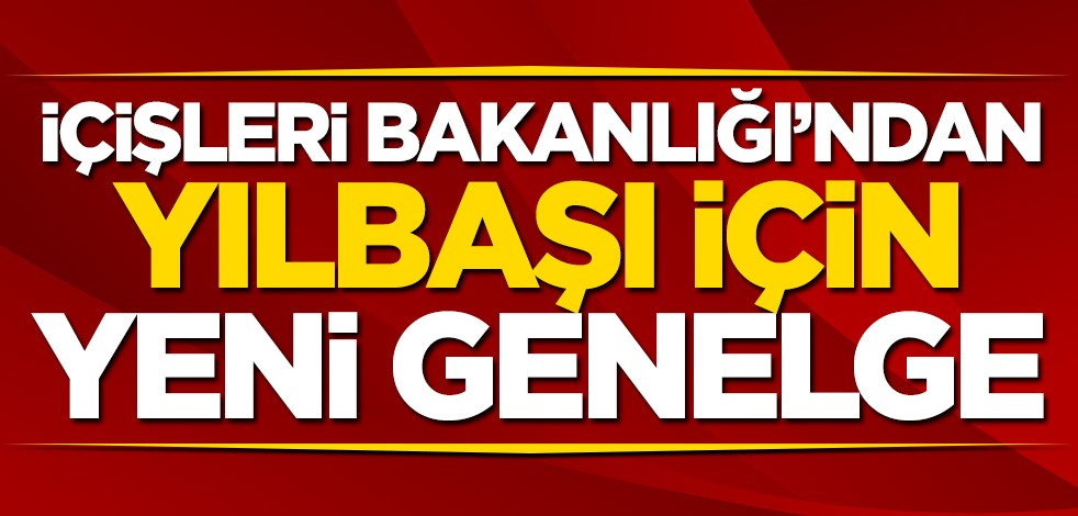 İçişleri Bakanlığı'ndan yılbaşı için yeni genelge