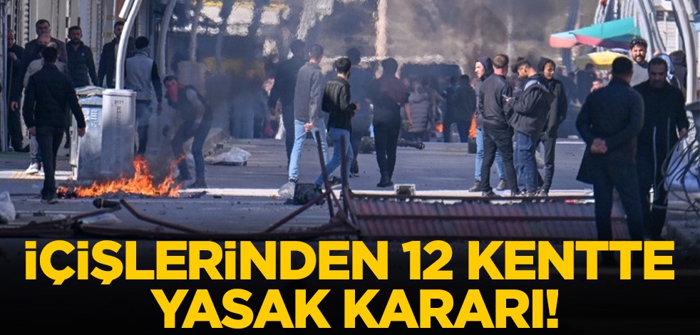 İçişlerinden yasak açıklaması: 12 kentte uygulanacak!