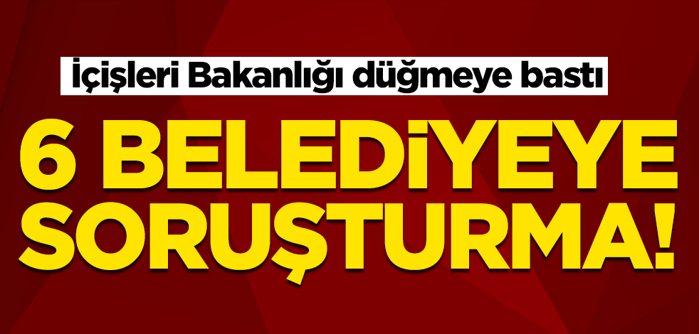 İçişlşeri Bakanlığı'ndan 6 belediyeye 'gri pasaport' soruşturması