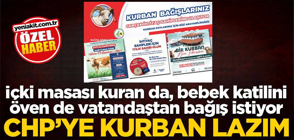 İçki masası kuran da, bebek katilini öven de vatandaştan bağış istiyor! CHP’ye kurban lazım