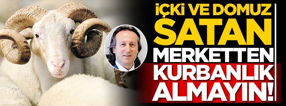 İçki satan marketten kurbanlık almayın