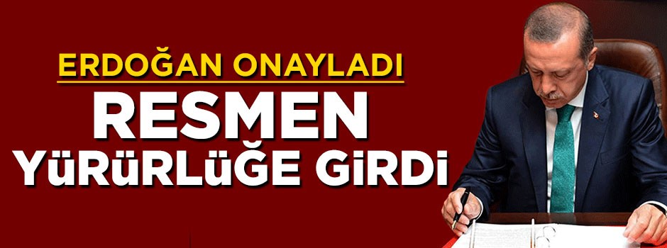Cumhurbaşkanı Erdoğan onayladı! Resmen yürürlüğe girdi