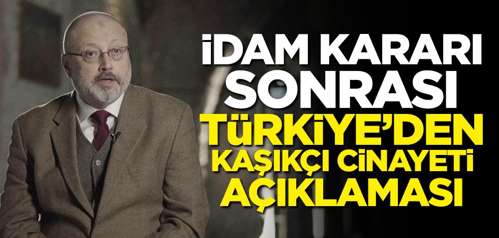 İdam kararı sonrası Türkiye'den Kaşıkçı cinayeti açıklaması