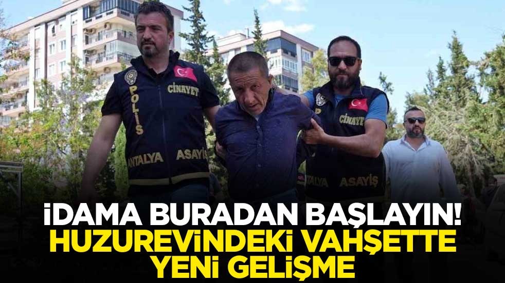 İdama buradan başlayın! Huzurevindeki vahşette yeni gelişme