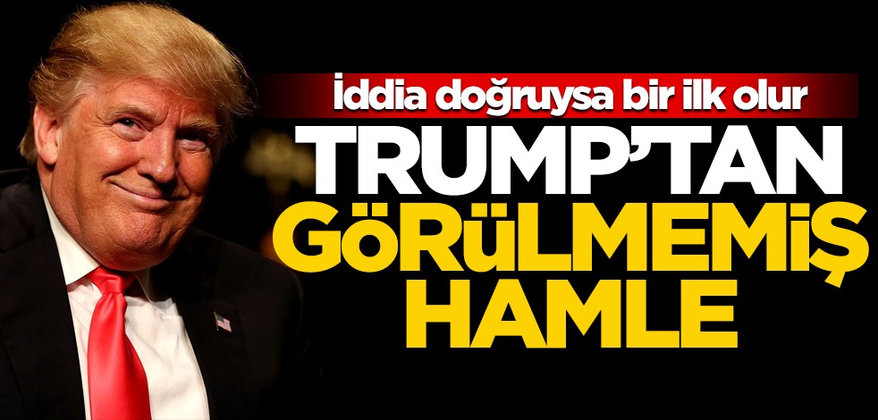 İddia doğruysa ABD tarihinde bir ilk olur! Trump'tan görülmemiş hamle