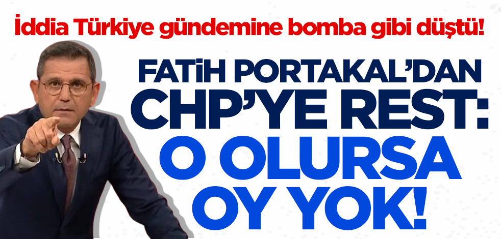 İddia Türkiye gündemine bomba gibi düştü! Fatih Portakal'dan CHP'ye rest: O olursa oy yok!