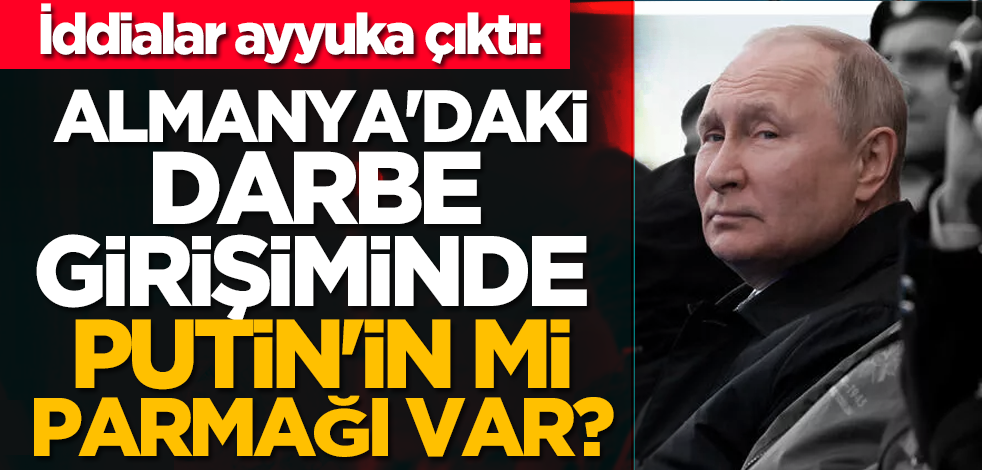 İddialar ayyuka çıktı: Almanya'daki darbe girişiminde Putin'in mi parmağı var?