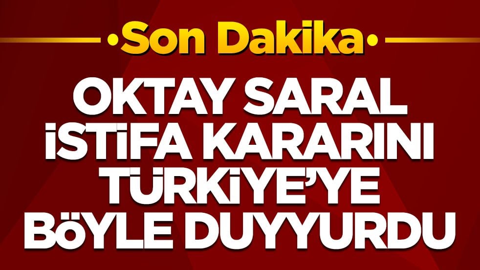 İddialar doğru çıktı: Oktay Saral istifa kararını Türkiye'ye böyle duyurdu