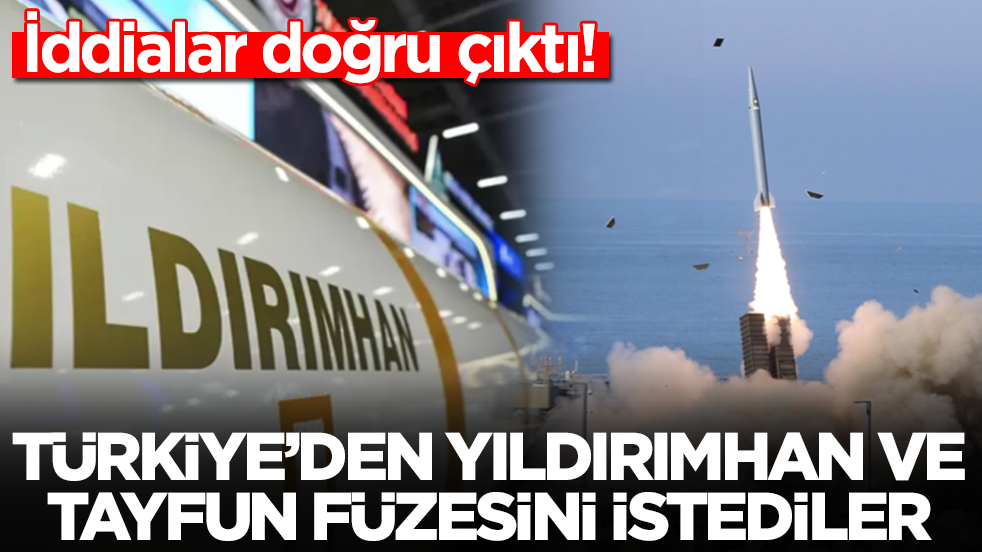 İddialar doğru çıktı: Türkiye'den Yıldırımhan ve Tayfun füzesini istediler