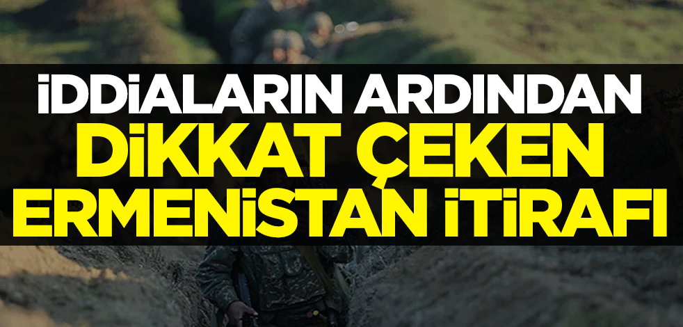 İddiaların ardından dikkat çeken Ermenistan itirafı