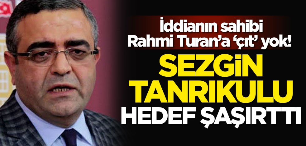 İddianın sahibi Rahmi Turan’a ‘çıt’ yok! Sezgin Tanrıkulu hedef şaşırttı