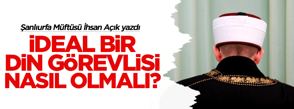 İdeal bir din görevlisi nasıl olmalı?
