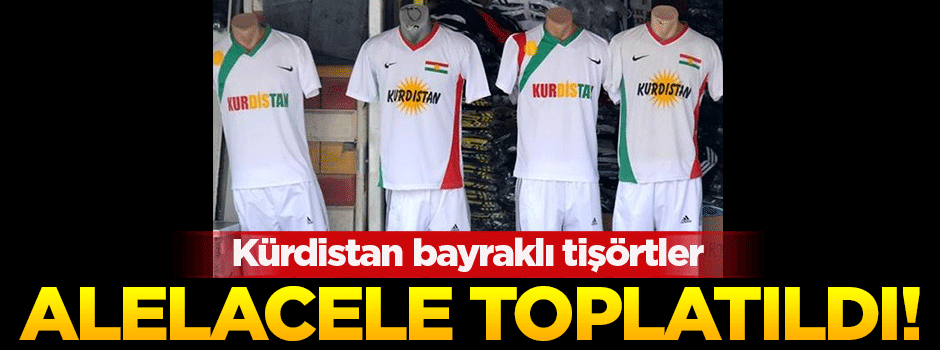 İdil’de ’Kürdistan’ bayraklı tişörtler toplatıldı