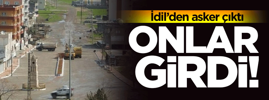 İdil'den askerler ayrıldı, iş makinaları geldi