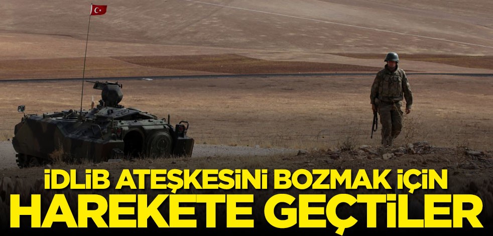 İdlib ateşkesini bozmak için harekete geçtiler