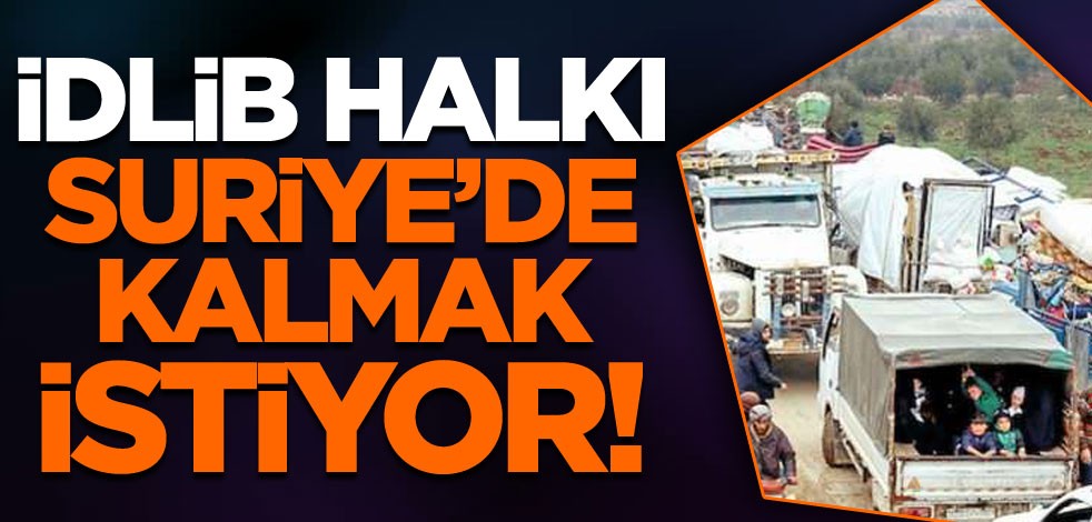 İdlib halkı Suirye'de kalmak istiyor