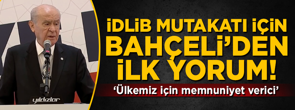 İdlib Mutabakatı için Bahçeli'den ilk yorum! 'Ülkemiz adına memnuniyet verici'