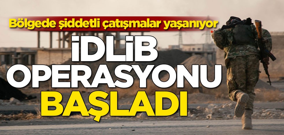 İdlib operasyonu başladı
