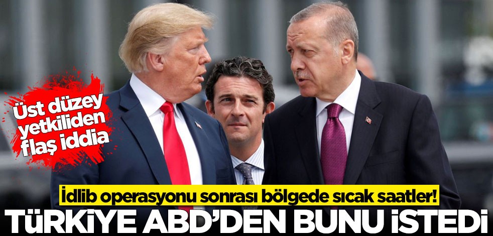 İdlib operasyonu sonrası bölgede sıcak saatler! Türkiye, ABD'den bunu istedi