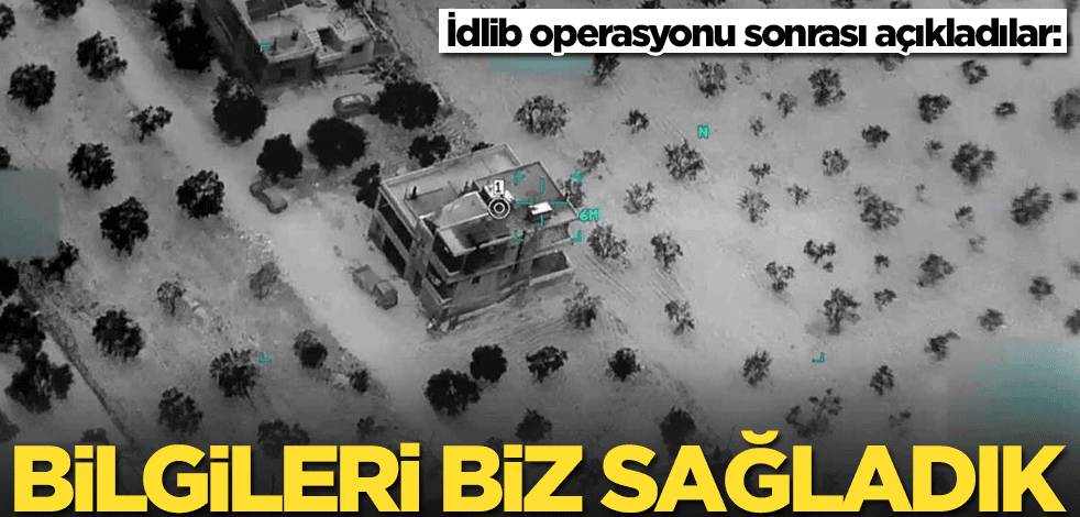 İdlib operasyonu sonrası o ülke açıkladı: Bilgileri biz sağladık