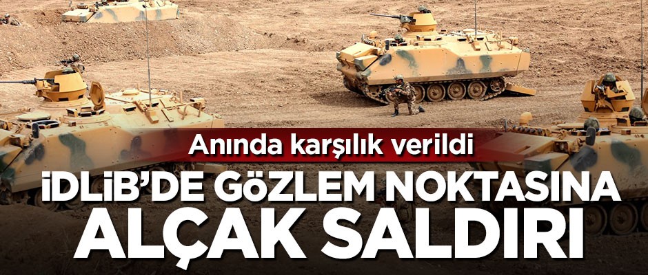 İdlib'de Gözlem Noktasına alçak saldırı
