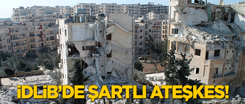İdlib'de 'şartlı' ateşkes!
