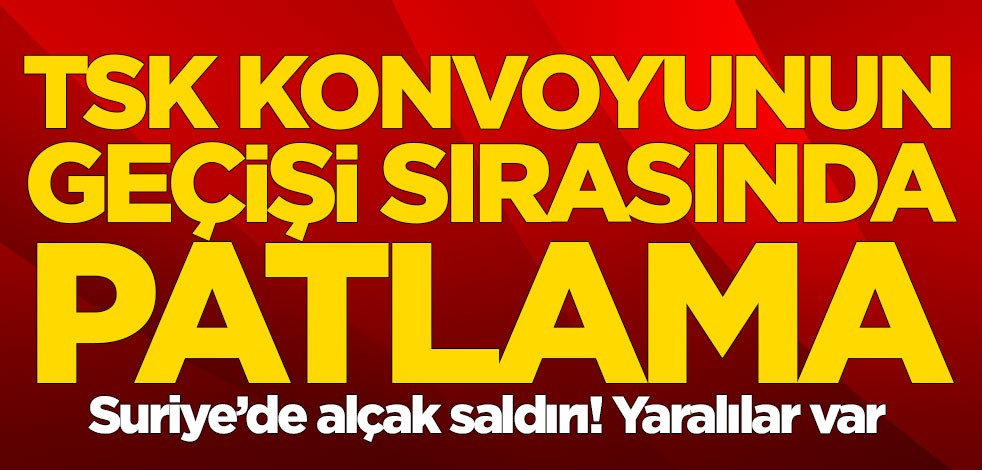 İdlib'de TSK konvoyunun geçişi sırasında patlama! Yaralılar var