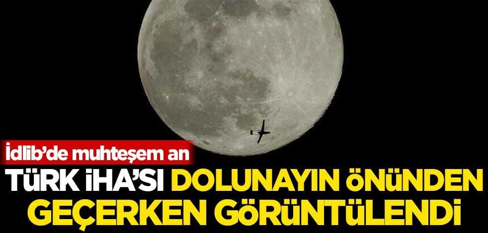 İdlib'de Türk İHA'sı dolunayın önünden geçerken görüntülendi