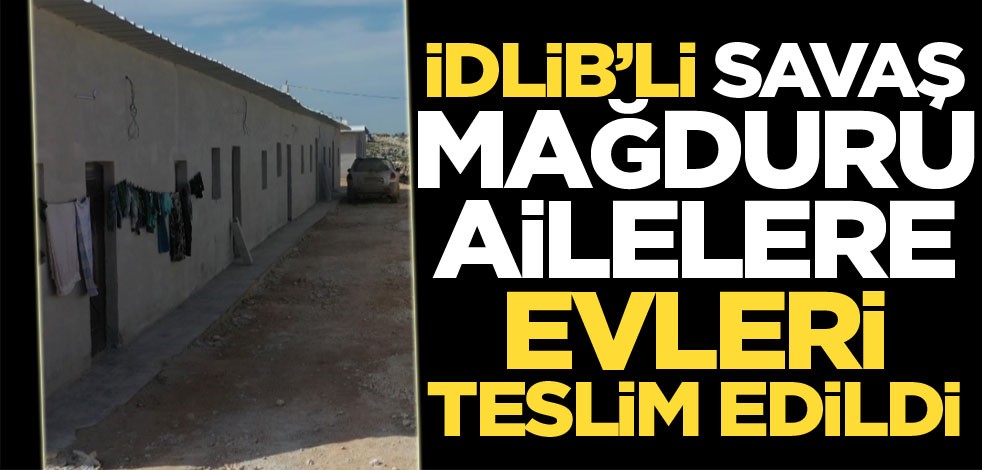 İdlib’li savaş mağduru ailelere evleri teslim edildi