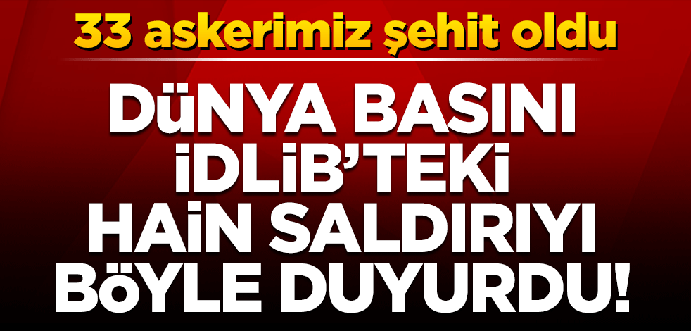 İdlib'teki alçak saldırıyı dünya basını böyle gördü!