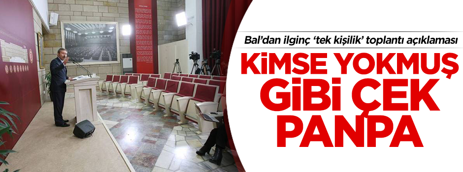 İdris Bal’dan ilginç tek kişilik toplantı açıklaması