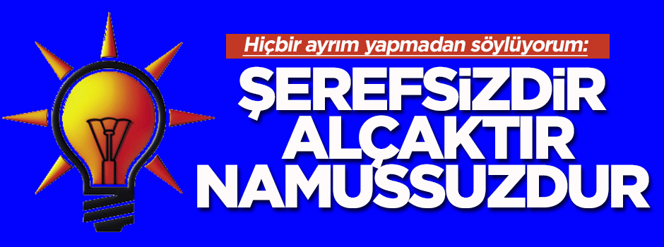 İdris Güllüce: Şerefsizdir, alçaktır, namussuzdur
