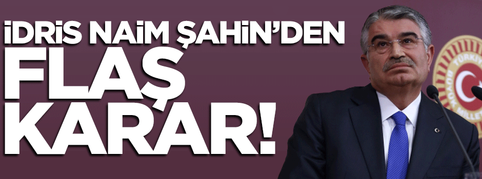 İdris Naim Şahin istifa etti!