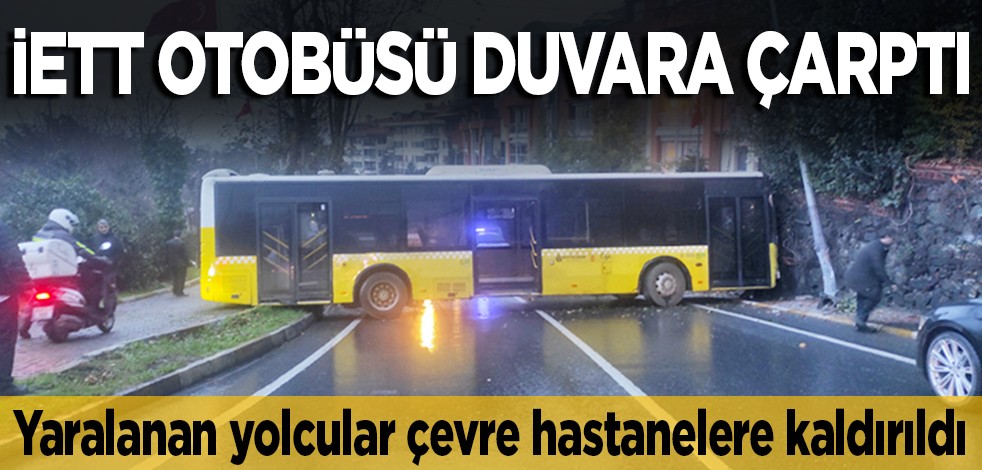 İETT otobüsü duvara çarptı... Yaralanan yolcular çevre hastanelere kaldırıldı
