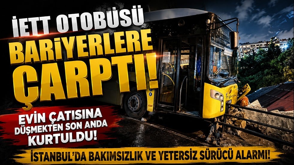 İETT otobüsü evin çatısına ramak kala durdu! İstanbul’da yine kaza