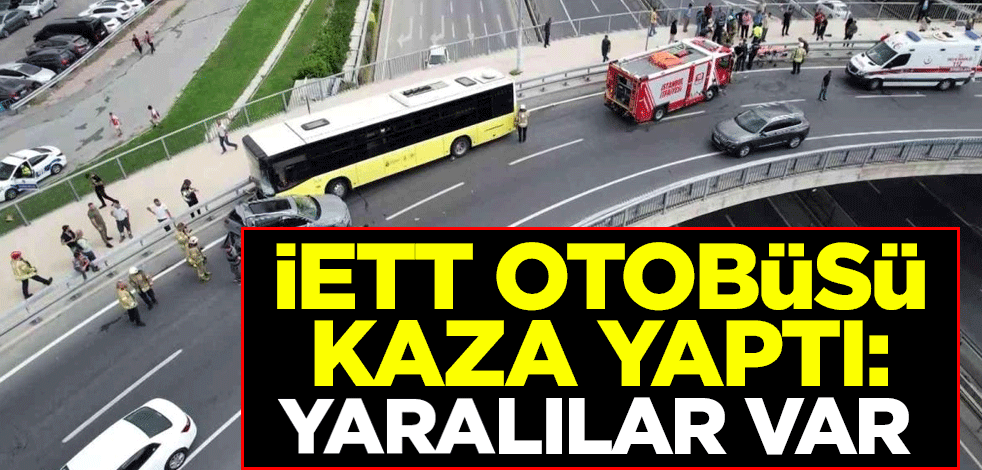 İETT otobüsü kaza yaptı: Yaralılar var